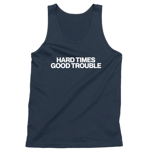 Hard Times Good Trouble (Unisex Tank)
