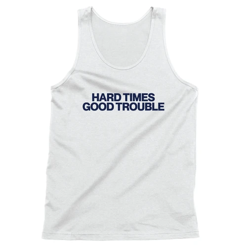 Hard Times Good Trouble (Unisex Tank)
