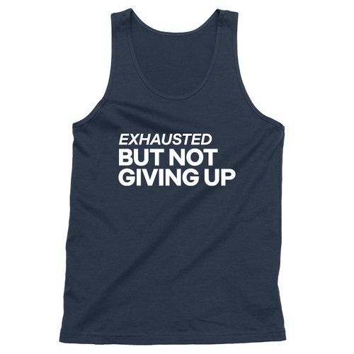 Exhausted But Not Giving Up (Unisex Tank)