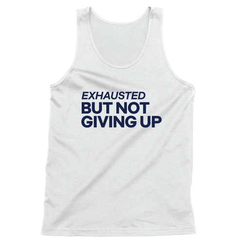 Exhausted But Not Giving Up (Unisex Tank)