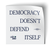 Democracy Doesn't (4" x 4" Vinyl Sticker -- Pack of Two!)