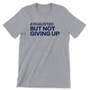 Exhausted But Not Giving Up (Unisex Tee)