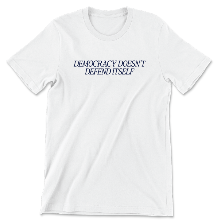 Democracy Doesn't (Unisex Tee)