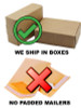 we ship in boxes no padded mailer