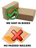 we ship in boxes no padded mailer