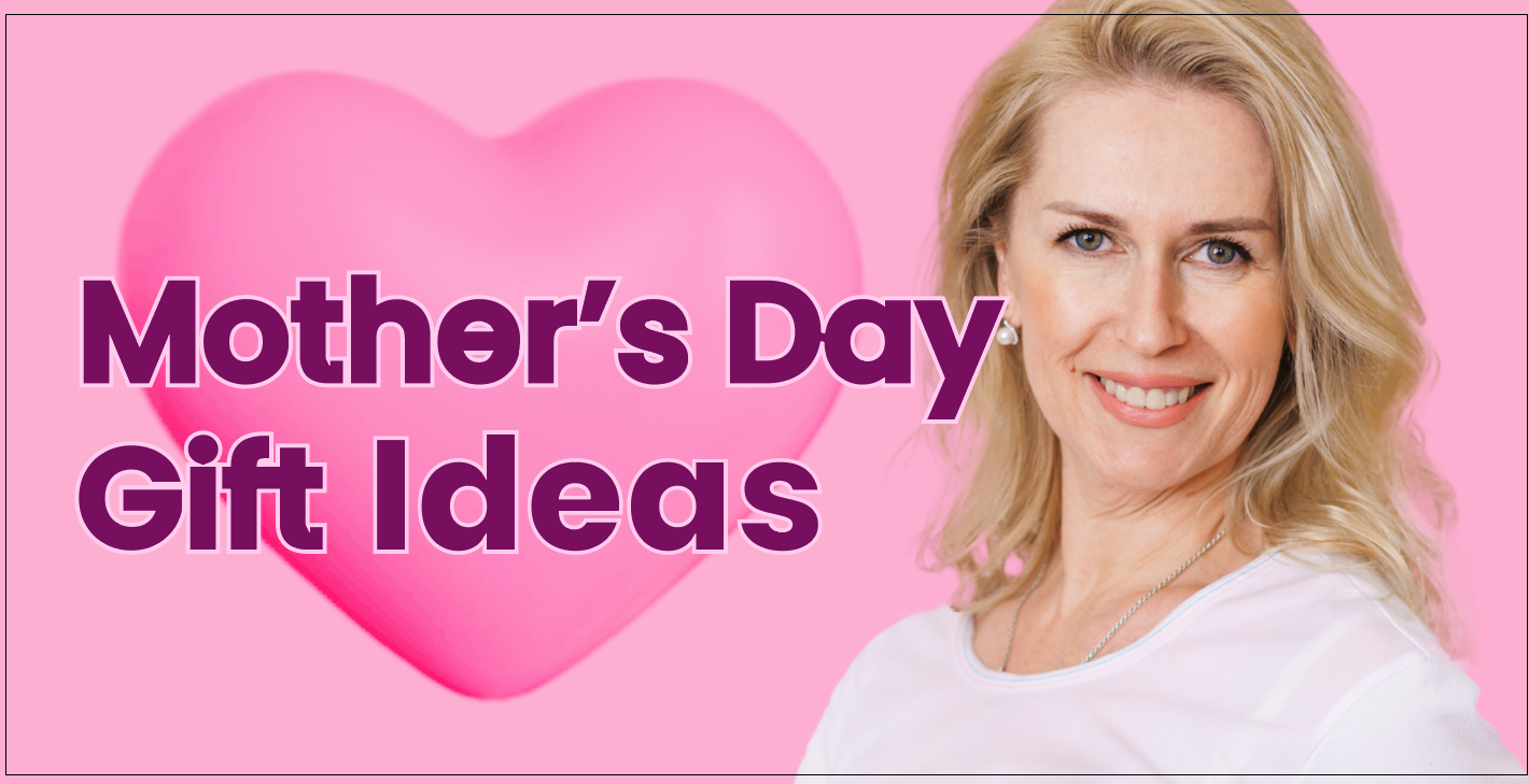 11 Mother’s Day Gift Ideas to Keep your Mom Beautiful Gen C Beauty