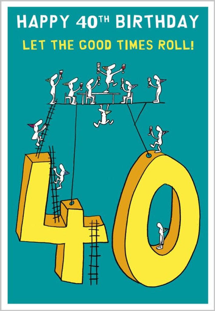 40 Good Times Roll 40th big 40 quirky and funny birthday card