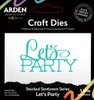 Arden Creative Studio Dies by Katie Pertiet - Sentiment Series, Stacked Let's Party Arden Creative Studio Dies by Katie Pertiet - Sentiment Series, Stacked Let's Party