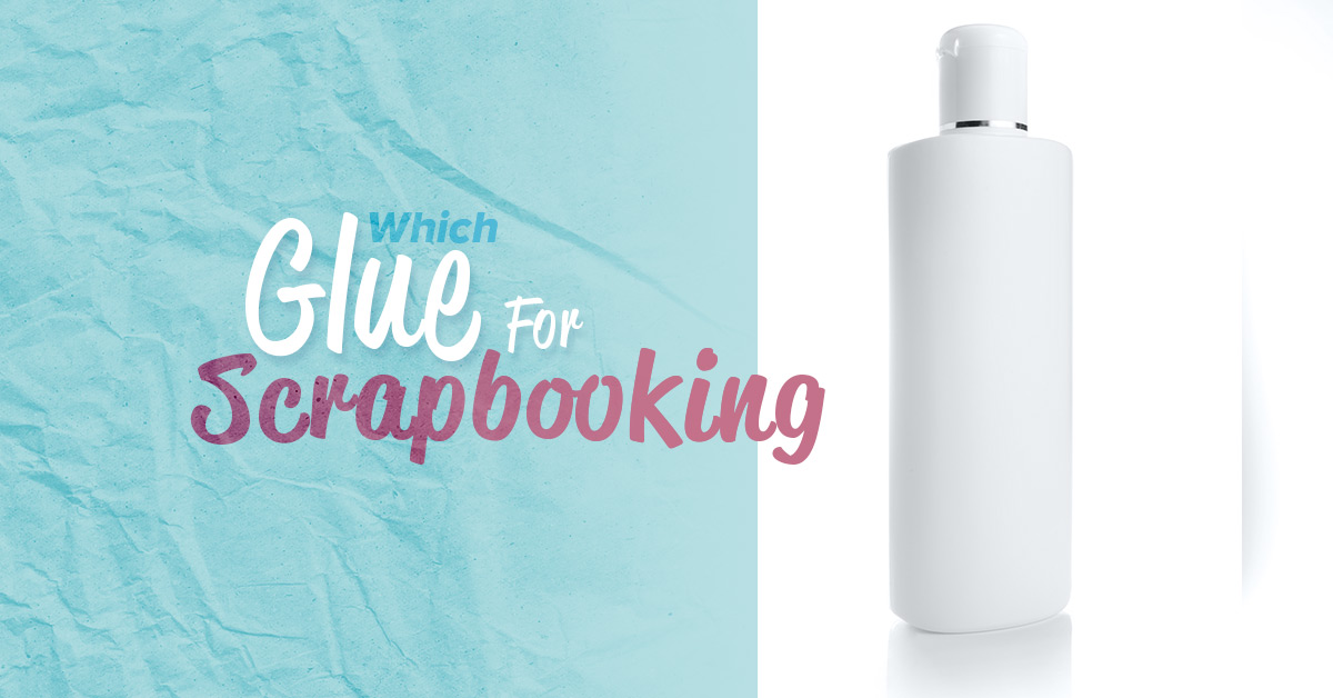 Which Glue for Scrapbooking?