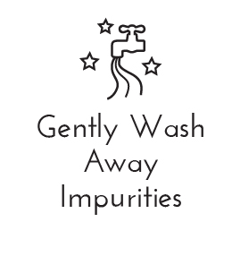 Gently Wash Away Impurities