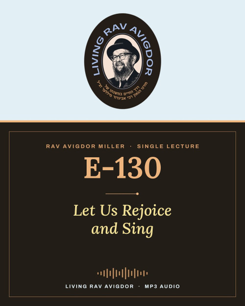 Rav Avigdor Miller lecture E-130 – Let Us Rejoice and Sing (MP3)