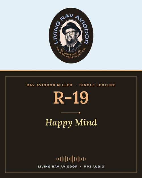 Rav Avigdor Miller lecture R-19 – Happy Mind (MP3)