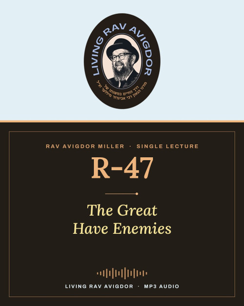 Rav Avigdor Miller lecture R-47 – The Great Have Enemies (MP3)