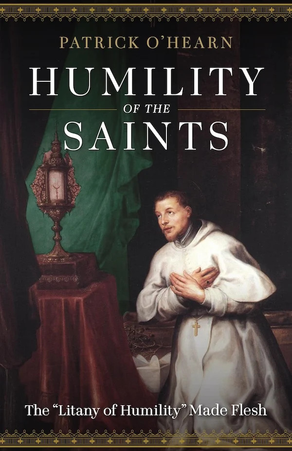 Humility of the Saints The Litany of Humility Made Flesh by Patrick O'Hearn