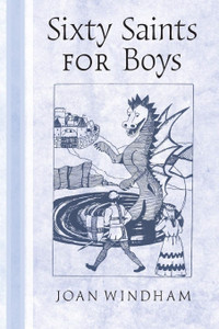Sixty Saints for Boys by Joan Windham Sixty Saints for Boys by Joan Windham