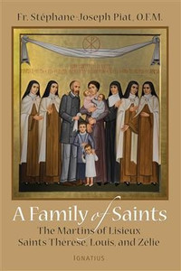 A Family of Saints: The Martins of Lisieux Saints Therese, Louis, and Zelie by Fr. Stephane-Joseph Piat A Family of Saints: The Martins of Lisieux Saints Therese, Louis, and Zelie by Fr. Stephane-Joseph Piat