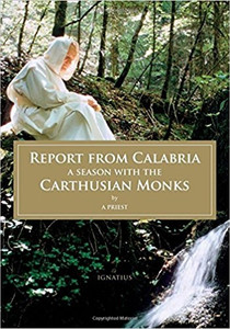Report from Calabria: A Season with the Carthusian Monks by A Priest Report from Calabria: A Season with the Carthusian Monks by A Priest