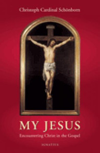 My Jesus - Encountering Christ in the Gospel by Christoph Cardinal Schonborn My Jesus - Encountering Christ in the Gospel by Christoph Cardinal Schonborn