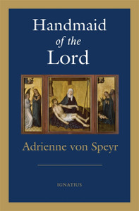 Handmaid of the Lord - 2nd Edition - by Adrienne Von Speyr Handmaid of the Lord - 2nd Edition - by Adrienne Von Speyr