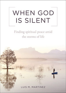 When God is Silent - Finding Spiritual Peace Amid The Storms of Life When God is Silent - Finding Spiritual Peace Amid The Storms of Life