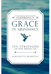 Experience Grace in Abundance by Johnnette Benkovic Experience Grace in Abundance by Johnnette Benkovic