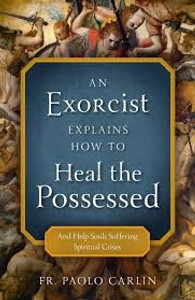 An Exorcist Explains How To Heal the Possessed by Fr. Paolo Carlin