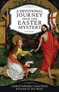 A Devotional Journey Into The Easter Mystery by Christopher Carstens A Devotional Journey Into The Easter Mystery by Christopher Carstens