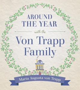 Around The Year with the von Trapp Family by Maria Augusta von Trapp Around The Year with the von Trapp Family by Maria Augusta von Trapp