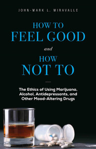 How To Feel Good and How Not To by John-Mark L. Miravalle How To Feel Good and How Not To by John-Mark L. Miravalle