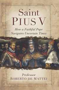 Saint Pius V: The Legendary Pope Who Excommunicated Queen Elizabeth I by Roberto De Mattei Saint Pius V: The Legendary Pope Who Excommunicated Queen Elizabeth I by Roberto De Mattei