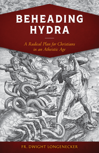 Beheading Hydra - A radical Plan for Christians in an Atheistic Age