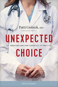 Unexpected  An Abortion Doctor's Journey to Pro-Life Choice by Patti Giebink, MD