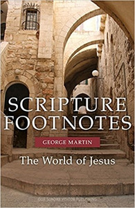 Scripture Footnotes: The World of Jesus by George Martin Scripture Footnotes: The World of Jesus by George Martin