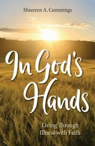 In God's Hands: Living Through Illness with Faith by Cummings In God's Hands: Living Through Illness with Faith by Cummings