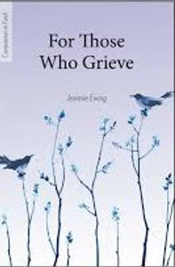 For Those Who Grieve by Jeannie Ewing For Those Who Grieve by Jeannie Ewing