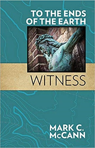 To The Ends Of The Earth Witness by Marl C. McCann