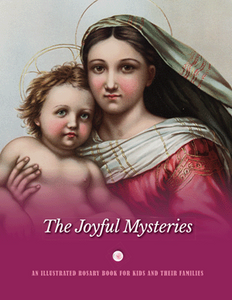 The Joyful Mysteries: An Illustrated Rosary Book For Kids and Their Families The Joyful Mysteries: An Illustrated Rosary Book For Kids and Their Families