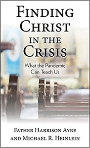 Finding Christ In The Crisis What the Pandemic Can Teach US Finding Christ In The Crisis What the Pandemic Can Teach US