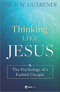 Thinking Like Jesus: The Psychology of a Faithful Disciple by Dr. Ray Guarendi Thinking Like Jesus: The Psychology of a Faithful Disciple by Dr. Ray Guarendi