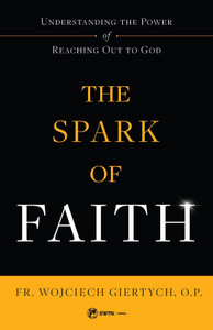 The Spark of Faith by Fr. Wojciech Giertych The Spark of Faith by Fr. Wojciech Giertych