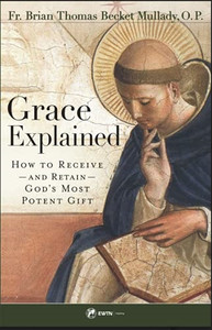 Grace Explained by Fr. Brian Thomas Becket Mullady Grace Explained by Fr. Brian Thomas Becket Mullady