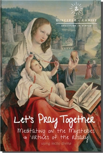 Let's Pray Together, Meditating On The Mysteries a Virtues of the Rosary Let's Pray Together, Meditating On The Mysteries a Virtues of the Rosary