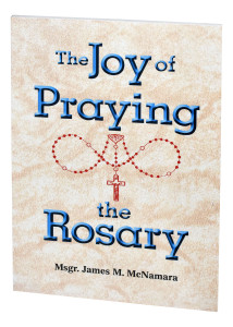 The Joy of Praying The Rosary by Msgr. McNamara The Joy of Praying The Rosary by Msgr. McNamara