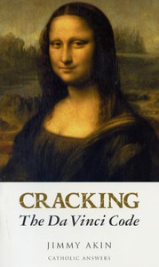 Cracking the Da Vinci Code, by Jimmy Akin Cracking the Da Vinci Code, by Jimmy Akin