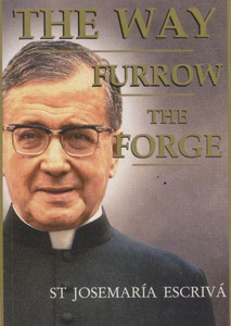 The Way, Furrow, The Forge by St. Josemaria Escriva The Way, Furrow, The Forge by St. Josemaria Escriva