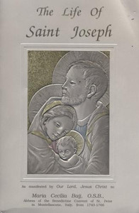 The Life of Saint Joseph as manifested by Our Lord, Jesus Christ to Maria Cecilia Baij, O.S.B. The Life of Saint Joseph as manifested by Our Lord, Jesus Christ to Maria Cecilia Baij, O.S.B.