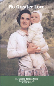 No Greater Love: St. Gianna Beretta Molla, Heroic Witness to Life, by Ann M. Brown No Greater Love: St. Gianna Beretta Molla, Heroic Witness to Life, by Ann M. Brown