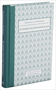 Sermon in a Sentence: St. Maria Faustina Kowalska Sermon in a Sentence: St. Maria Faustina Kowalska