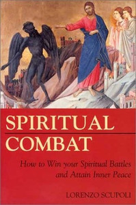 Spiritual Combat How to Win Your Spiritual Battles and Attain Inner Peace by Lorenzo Scupoli Spiritual Combat How to Win Your Spiritual Battles and Attain Inner Peace by Lorenzo Scupoli