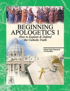 Beginning Apologetics 1 by Fr. Frank Chacon & Jim Burnham - Softcover book, ~40 pp. Beginning Apologetics 1 by Fr. Frank Chacon & Jim Burnham - Softcover book, ~40 pp.
